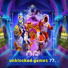 unblocked games 77. .